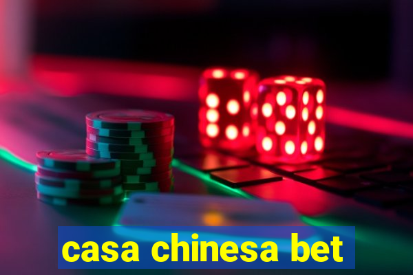 casa chinesa bet